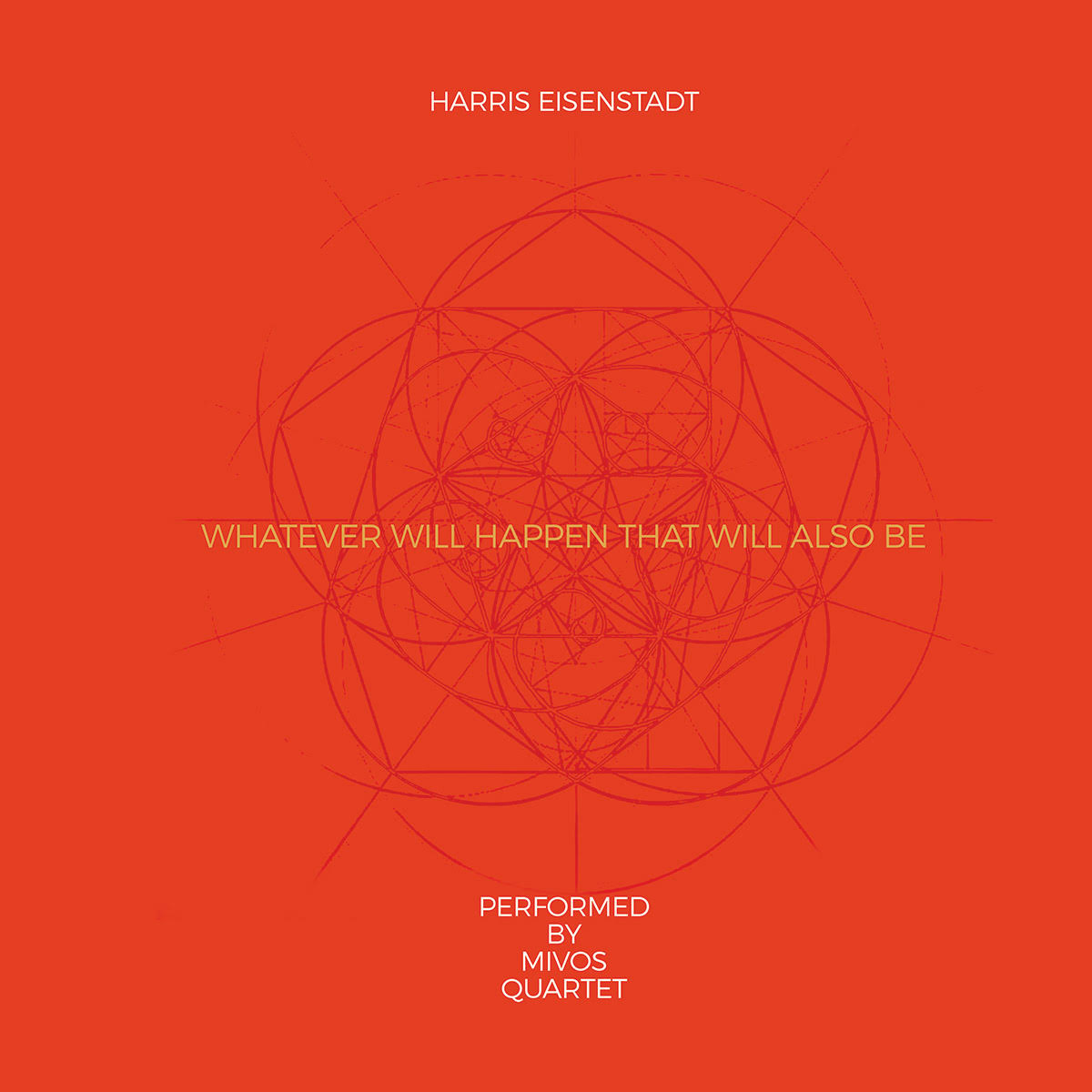 HARRIS EISENSTADT - Harris Eisenstadt's String Quartet music performed by Mivos Quartet : Whatever Will Happen That Will Also Be cover 