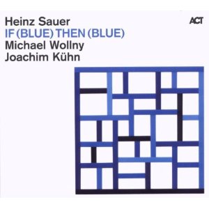 HEINZ SAUER - If (Blue) Then (Blue) (with Michael Wollny & Joachim Kühn) cover 
