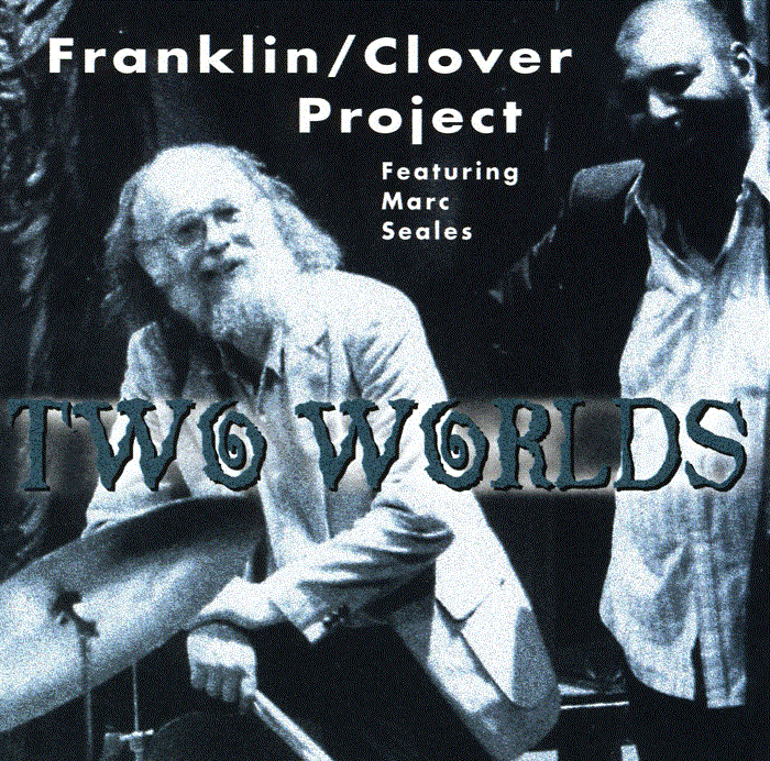 HENRY FRANKLIN - Franklin/Clover Project Featuring Marc Seales : Two Worlds cover 