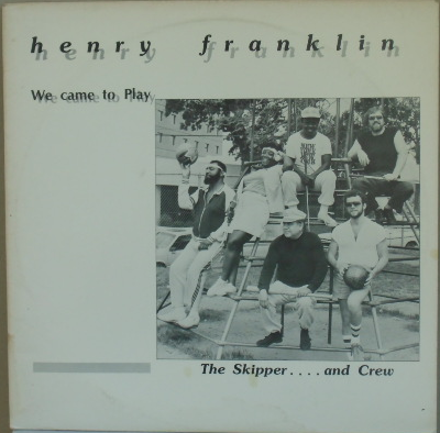 HENRY FRANKLIN - We Came To Play (The Skipper .... And Crew) cover 
