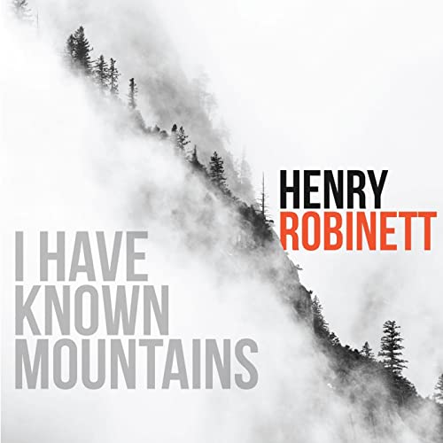 HENRY ROBINETT - I Have Known Mountains cover 