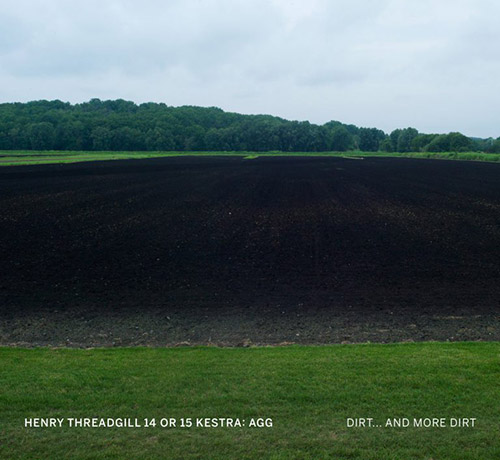 HENRY THREADGILL - Henry Threadgill 14 or 15 Kestra - Agg : Dirt​.​.​. And More Dirt cover 