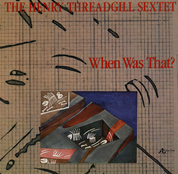 HENRY THREADGILL - Henry Threadgill Sextet : When Was That? cover 