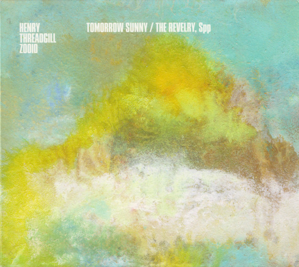 HENRY THREADGILL - Henry Threadgill Zooid : Tomorrow Sunny / The Revelry, Spp cover 
