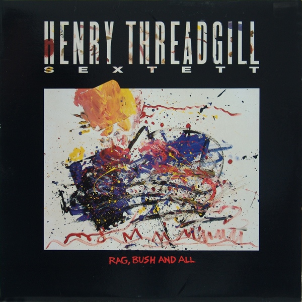 HENRY THREADGILL - Henry Threadgill Sextett ‎: Rag, Bush And All cover 