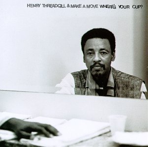 HENRY THREADGILL - Henry Threadgill &amp; Make A Move &amp;#8206;: Wheres Your Cup? cover 