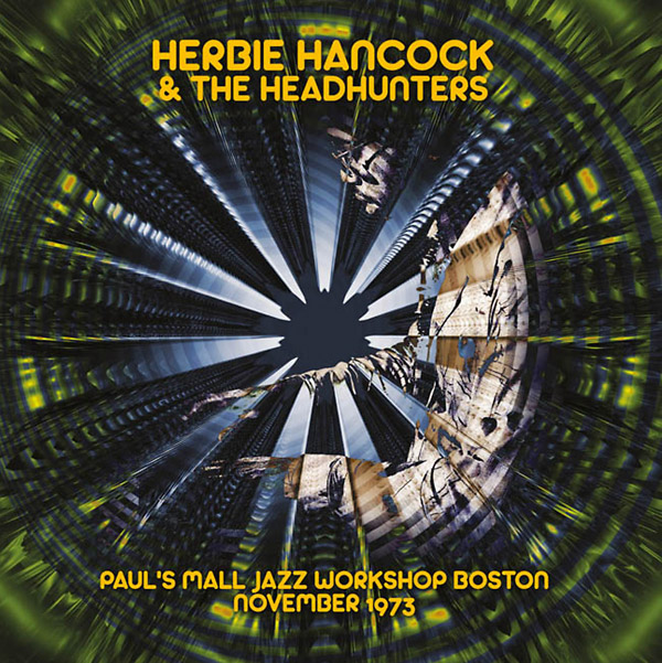 HERBIE HANCOCK - Herbie Hancock & The HeadHunters : Paul's Mall Jazz Workshop Boston November 1973 cover 