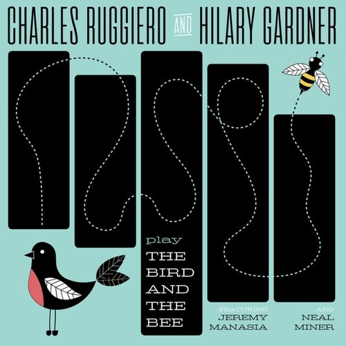 HILARY GARDNER - Charles Ruggiero & Hilary Gardner : Play the Bird & the Bee cover 
