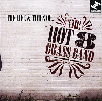 THE HOT 8 BRASS BAND - The Life & Times Of... cover 