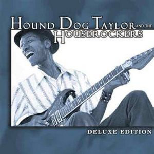 HOUND DOG TAYLOR - Hound Dog Taylor And The Houserockers  Deluxe Edition cover 