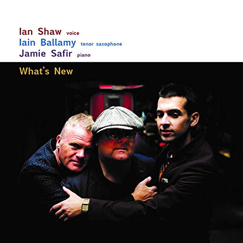 IAN SHAW - Ian Shaw, Iain Ballamy & Jamie Safir : What's New cover 