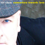 IAN SHAW - Somewhere Towards Love cover 