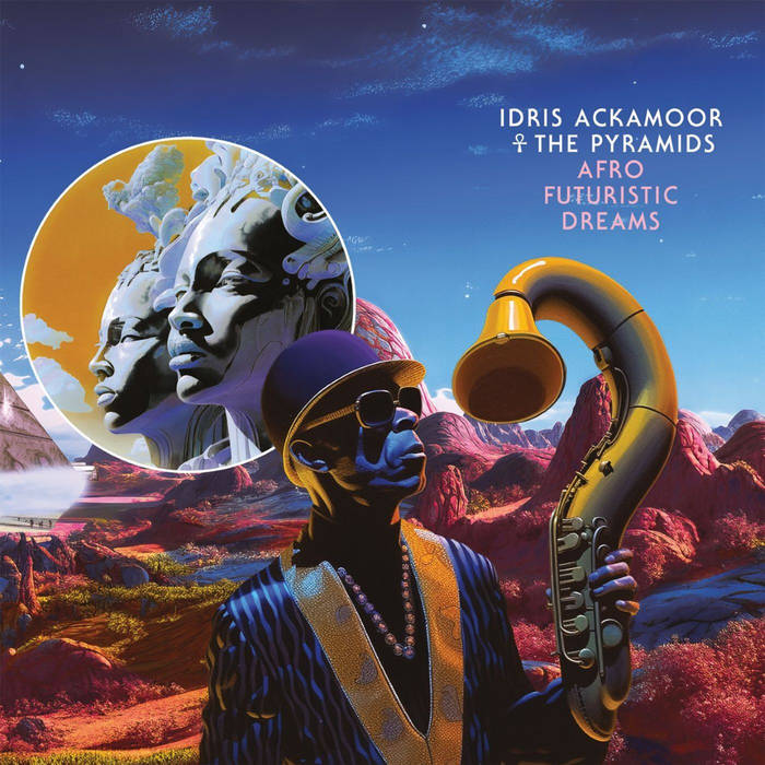 IDRIS ACKAMOOR - Idris Ackamoor &amp; The Pyramids : Afro Futuristic Dreams cover 