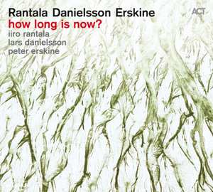 IIRO RANTALA - Iiro Rantala Lars Danielsson Peter Erskine : How Long Is Now? cover 