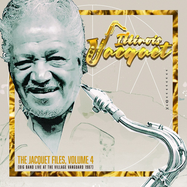 ILLINOIS JACQUET - The Jacquet Files, Volume 4 (Big Band Live at The Village Vanguard 1987) cover 