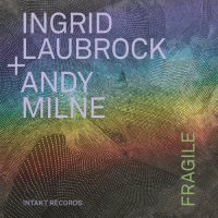 INGRID LAUBROCK - Ingrid Laubrock, Andy Milne : Fragile cover 