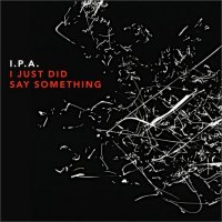 I.P.A. - I Just Did Say Something cover 