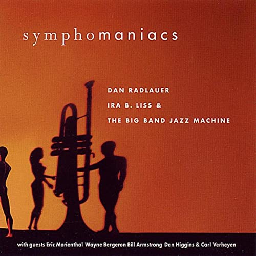 IRA B. LISS (BIG BAND JAZZ MACHINE) - Dan Radlauer, Ira B. Liss and the Big Band Jazz Machine : Symphomaniacs cover 