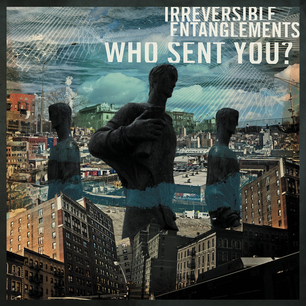 IRREVERSIBLE ENTANGLEMENTS - Who Sent You? cover 