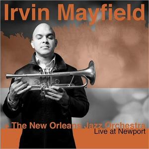IRVIN MAYFIELD - Irvin Mayfield and The New Orleans Jazz Orchestra : Live At Newport cover 