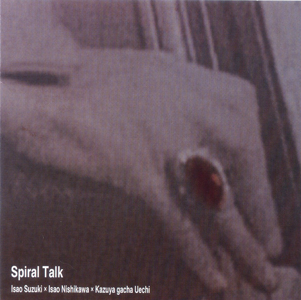ISAO SUZUKI - Isao Suzuki, Isao Nishikawa, Kazuya gacha Uechi ‎: Spiral Talk cover 