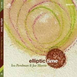 IVO PERELMAN - Ivo Perelman &amp; Joe Morris : Elliptic Time cover 