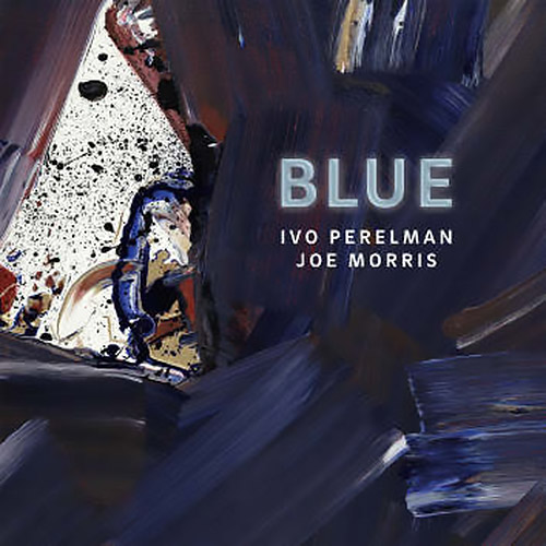 IVO PERELMAN - Ivo Perelman, Joe Morris : Blue cover 