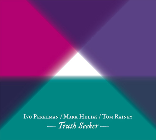 IVO PERELMAN - Ivo Perelman / Mark Helias / Tom Rainey : Truth Seeker cover 