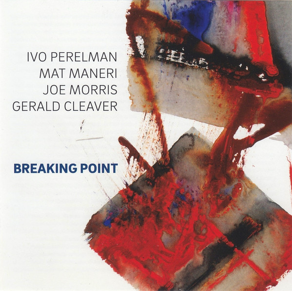 IVO PERELMAN - Ivo Perelman, Mat Maneri, Joe Morris, Gerald Cleaver ‎: Breaking Point cover 