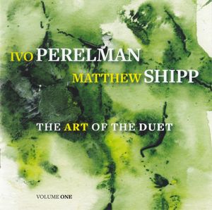 IVO PERELMAN - Ivo Perelman | Matthew Shipp ‎: The Art Of The Duet Volume One cover 