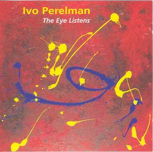 IVO PERELMAN - The Eye Listens cover 