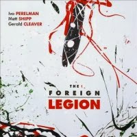 IVO PERELMAN - The Foreign Legion  (with Matthew Shipp / Gerald Cleaver) cover 
