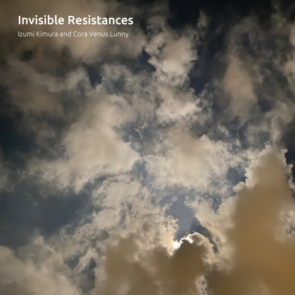 IZUMI KIMURA - Izumi Kimura and Cora Venus Lunny : Invisible Resistances cover 