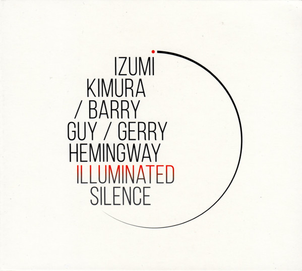 IZUMI KIMURA - Izumi Kimura / Barry Guy / Gerry Hemingway : Illuminated Silence cover 