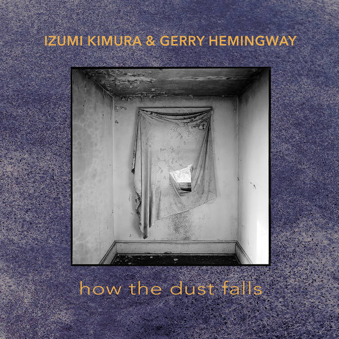 IZUMI KIMURA - Izumi Kimura, Gerry Hemingway : How the Dust Falls cover 