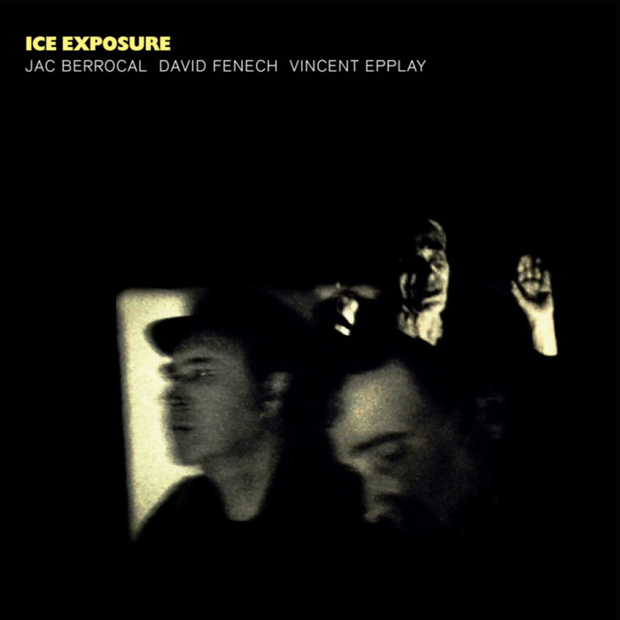 JAC BERROCAL - Jac Berrocal, David Fenech and Vincent Epplay : Ice Exposure cover 