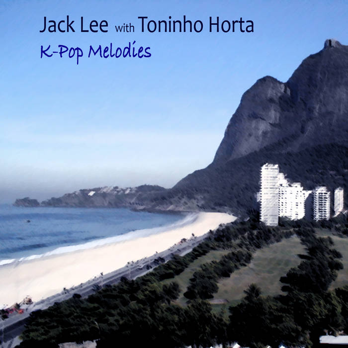 JACK LEE - Jack Lee with Toninho Horta : K-pop Melodies cover 