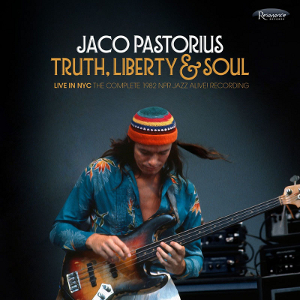 JACO PASTORIUS - Truth, Liberty & Soul - Live in NYC: The Complete 1982 NPR Jazz Alive! Recording cover 