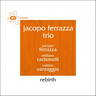 JACOPO FERRAZZA - Jacopo Ferrazza Trio  : Rebirth cover 