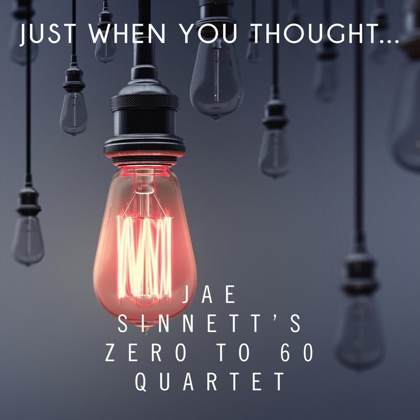 JAE SINNETT - Jae Sinnett's Zero to 60 Quartet : Just When You Thought cover 
