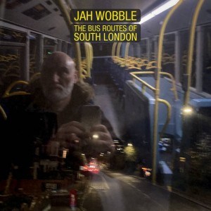 JAH WOBBLE - The Bus Routes of South London cover 
