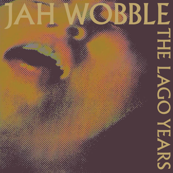 JAH WOBBLE - The Lago Years cover 