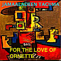 JAMAALADEEN TACUMA - For The Love Of Ornette cover 
