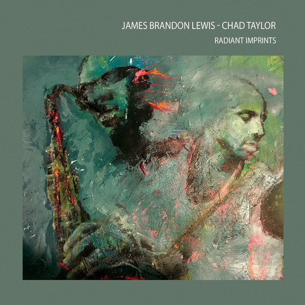 JAMES BRANDON LEWIS - James Brandon Lewis And Chad Taylor : Radiant Imprints cover 