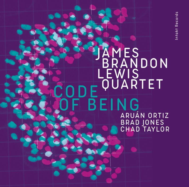 JAMES BRANDON LEWIS - James Brandon Lewis Quartet with Arun Ortiz, Brad Jones and Chad Taylor: Code of Being cover 