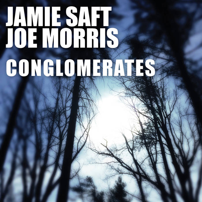 JAMIE SAFT - Jamie Saft - Joe Morris : Conglomerates cover 
