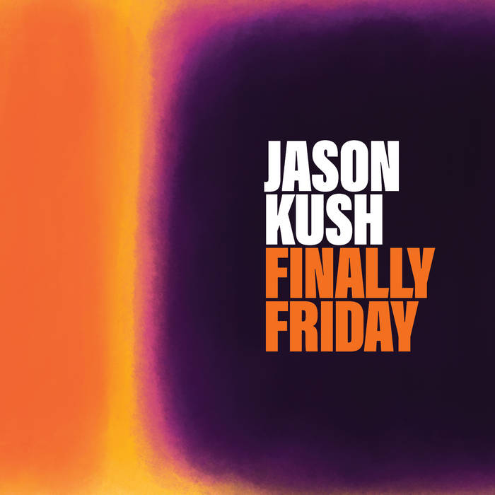JASON KUSH - Finally Friday cover 
