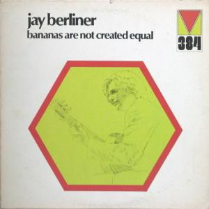 JAY BERLINER - Bananas Are Not Created Equal cover 
