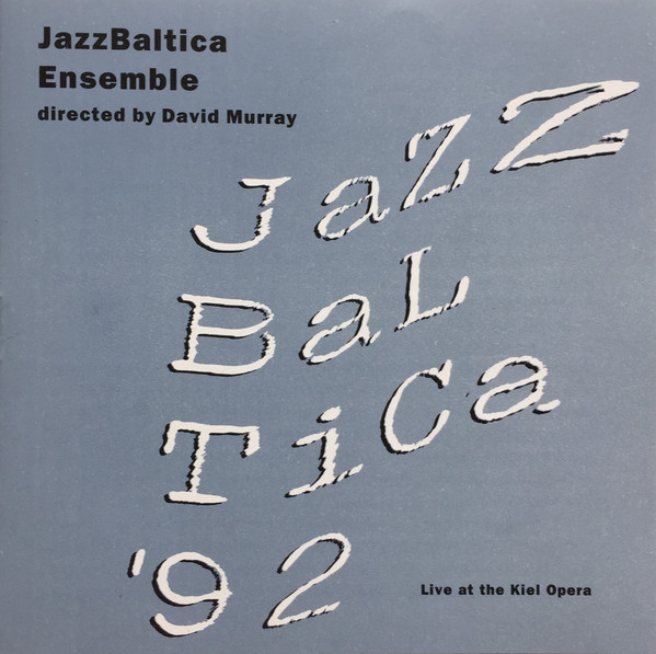 JAZZ BALTICA ENSEMBLE - Jazz Baltica Ensemble Directed By David Murray ‎: Jazz Baltica '92 - Live At The Kiel Opera cover 