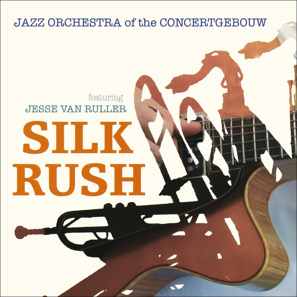 JAZZ ORCHESTRA OF THE CONCERTGEBOUW - Silk Rush cover 